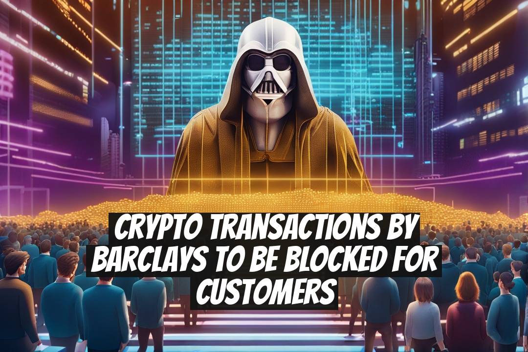 Crypto Transactions by Barclays to be Blocked for Customers
