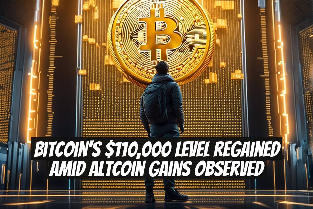 Bitcoin's $110,000 Level Regained Amid Altcoin Gains Observed