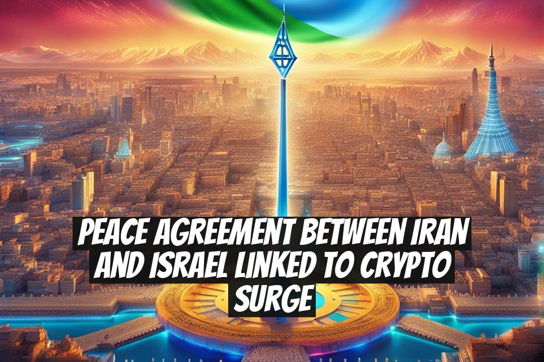 Peace Agreement Between Iran and Israel Linked to Crypto Surge