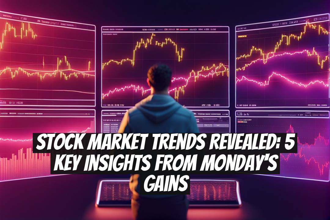 Stock Market Trends Revealed: 5 Key Insights from Monday's Gains