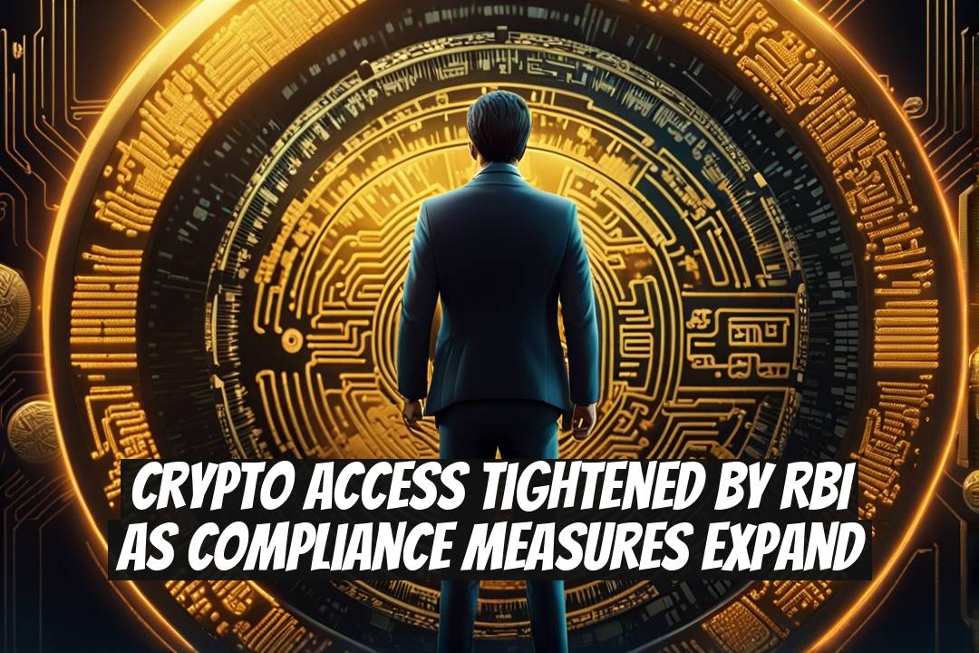 Crypto Access Tightened by RBI as Compliance Measures Expand