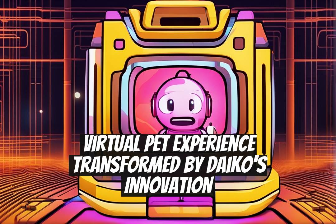 Virtual Pet Experience Transformed by Daiko's Innovation