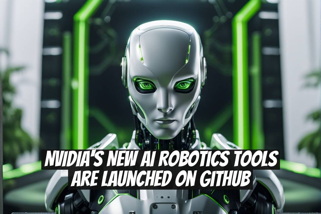 NVIDIA's New AI Robotics Tools Are Launched on GitHub