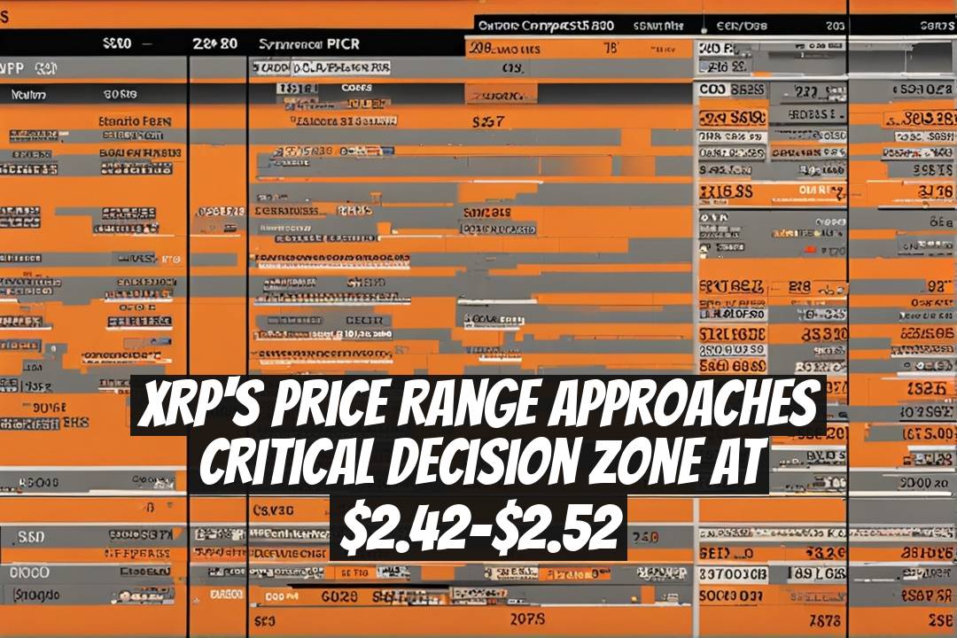 XRP's Price Range Approaches Critical Decision Zone at $2.42–$2.52