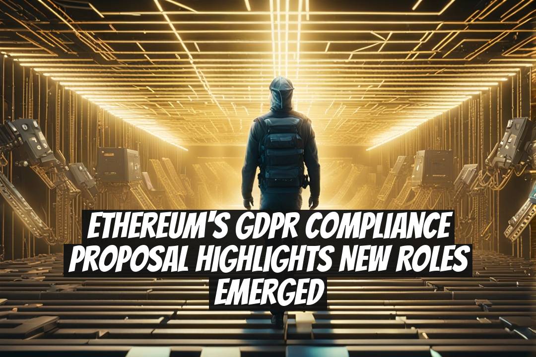 Ethereum's GDPR Compliance Proposal Highlights New Roles Emerged