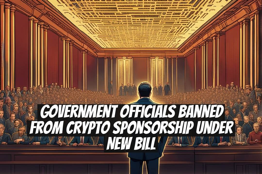 Government Officials Banned from Crypto Sponsorship Under New Bill