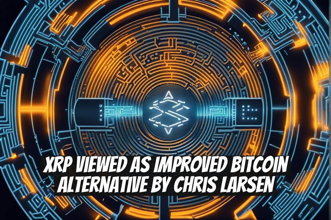 XRP Viewed as Improved Bitcoin Alternative by Chris Larsen