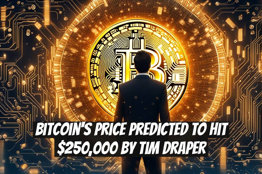 Bitcoin's Price Predicted to Hit $250,000 by Tim Draper