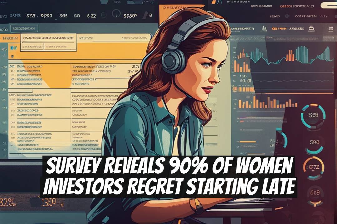 Survey Reveals 90% of Women Investors Regret Starting Late
