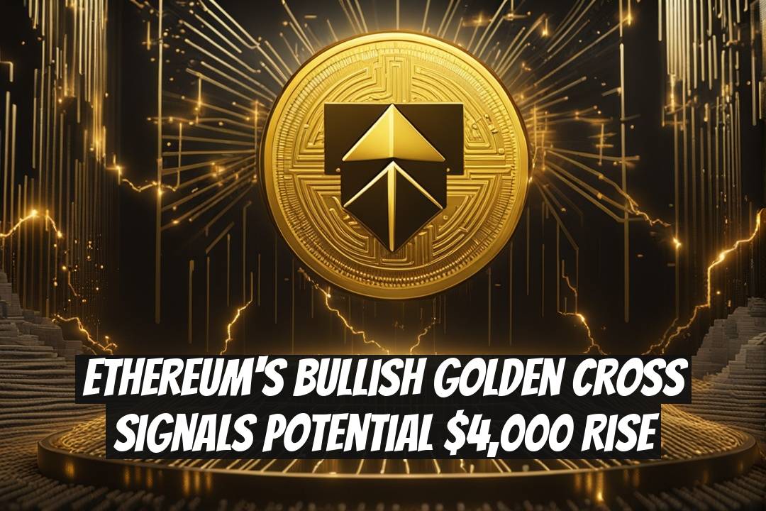 Ethereum's Bullish Golden Cross Signals Potential $4,000 Rise