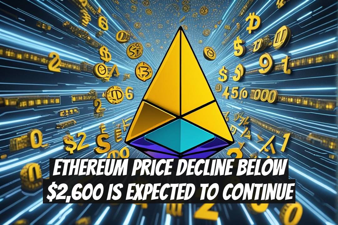 Ethereum Price Decline Below $2,600 Is Expected to Continue