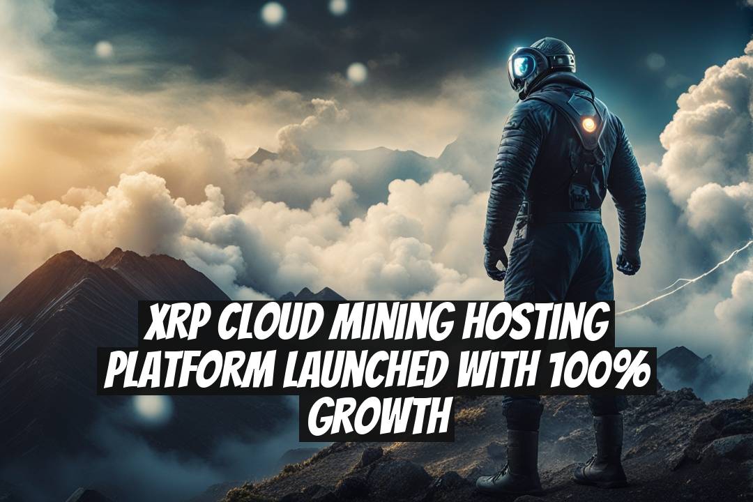 XRP Cloud Mining Hosting Platform Launched with 100% Growth