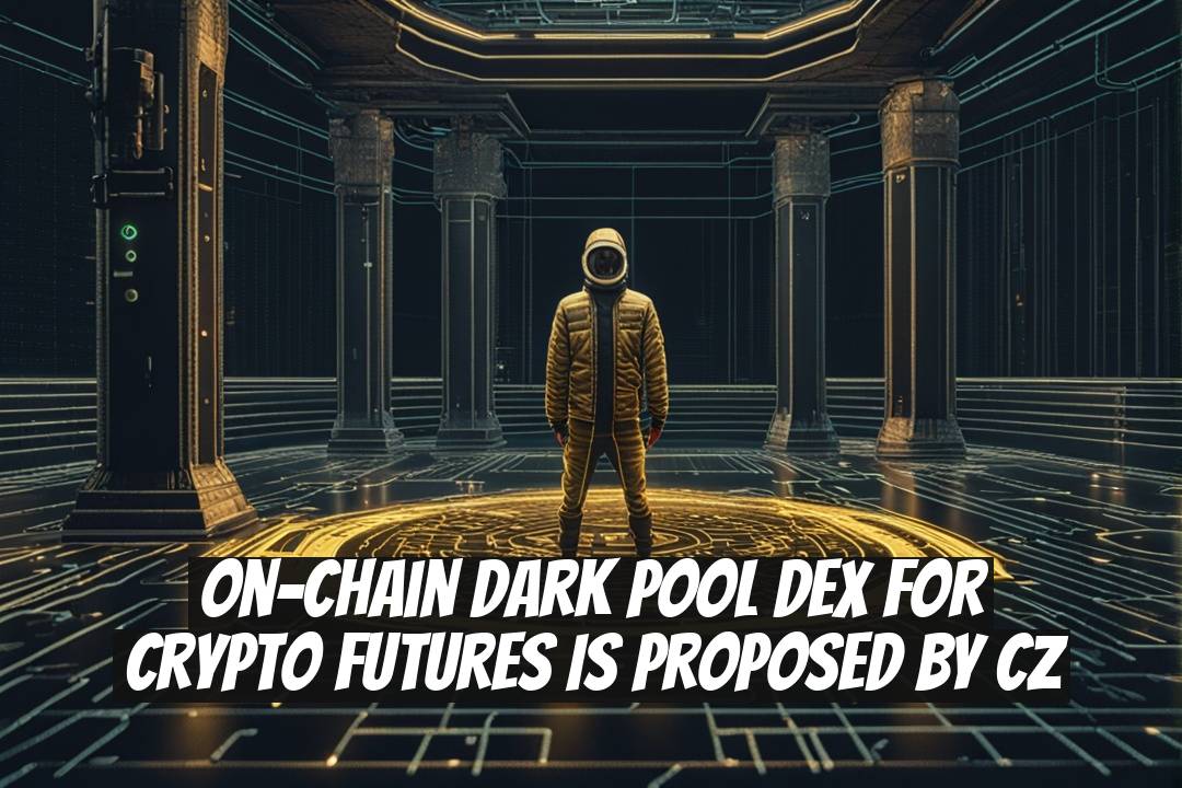 On-chain dark pool DEX for crypto futures is proposed by CZ