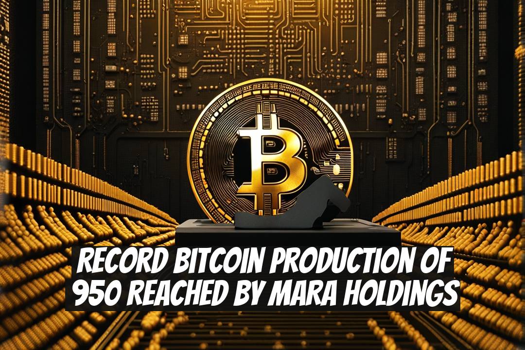 Record Bitcoin Production of 950 Reached by MARA Holdings