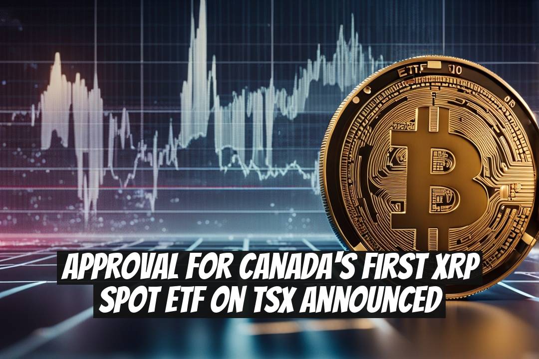 Approval for Canada's First XRP Spot ETF on TSX Announced