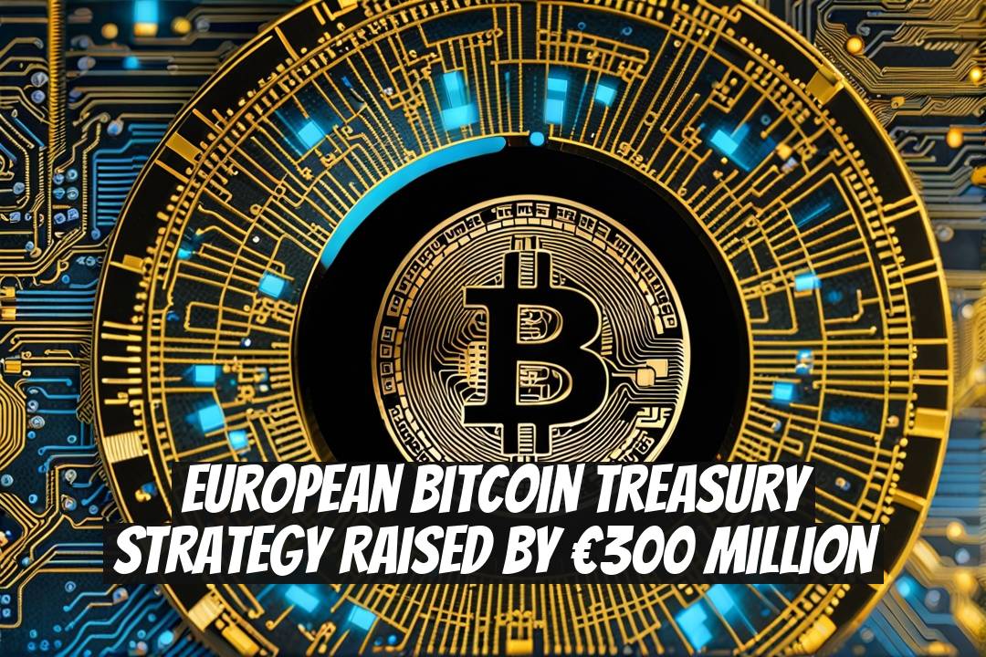 European Bitcoin Treasury Strategy Raised by €300 Million