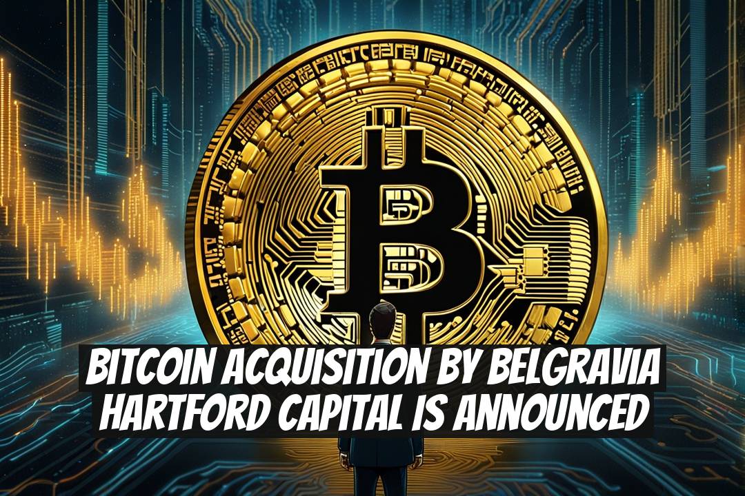 Bitcoin Acquisition by Belgravia Hartford Capital is Announced