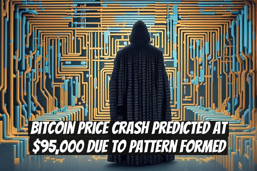 Bitcoin Price Crash Predicted at $95,000 Due to Pattern Formed