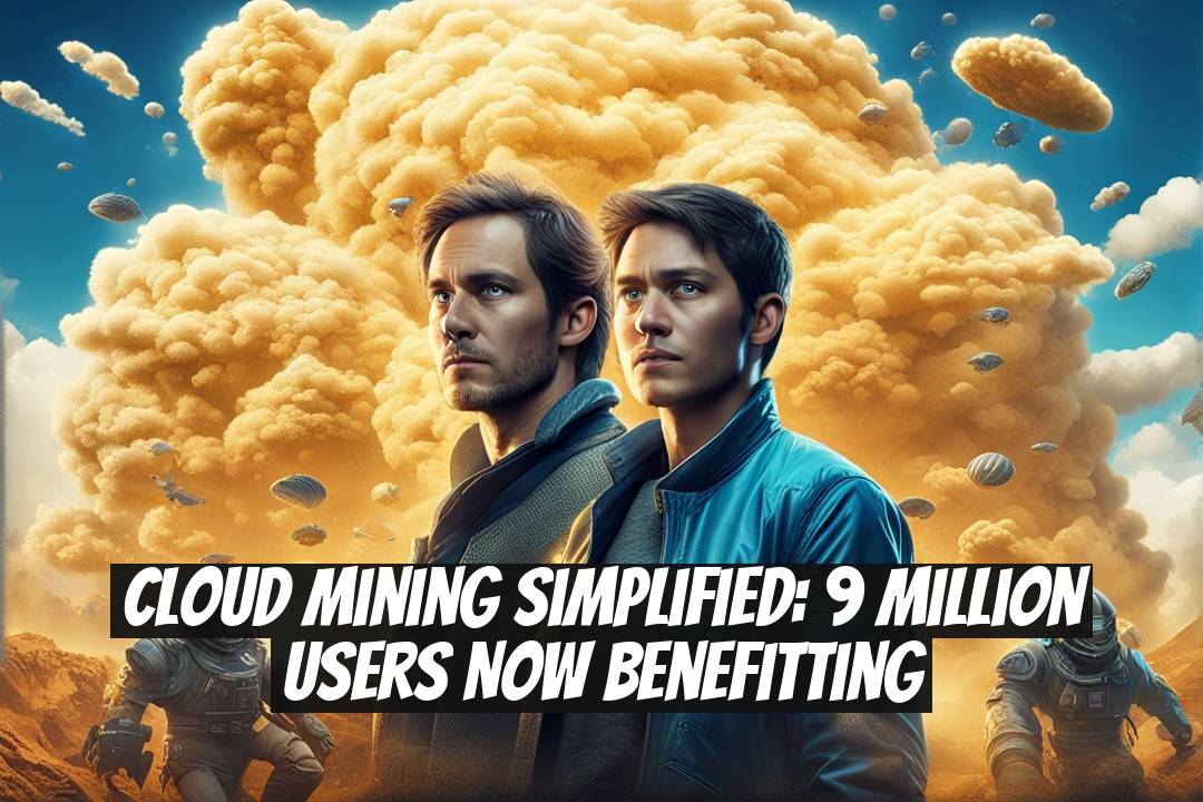 Cloud Mining Simplified: 9 Million Users Now Benefitting