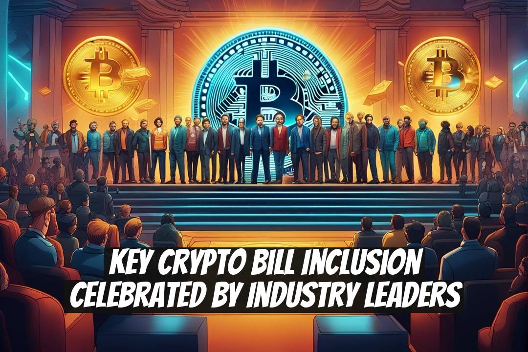 Key Crypto Bill Inclusion Celebrated by Industry Leaders