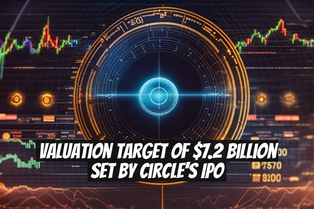 Valuation Target of $7.2 Billion Set by Circle's IPO
