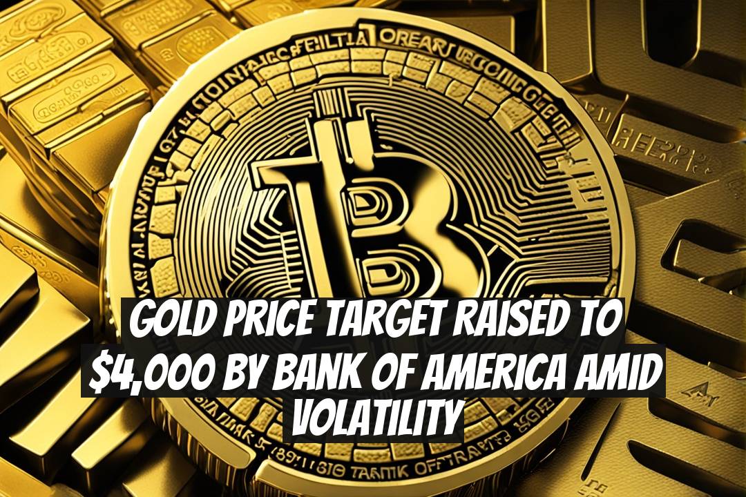 Gold Price Target Raised to $4,000 by Bank of America Amid Volatility