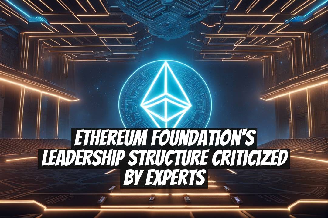 Ethereum Foundation's Leadership Structure Criticized by Experts