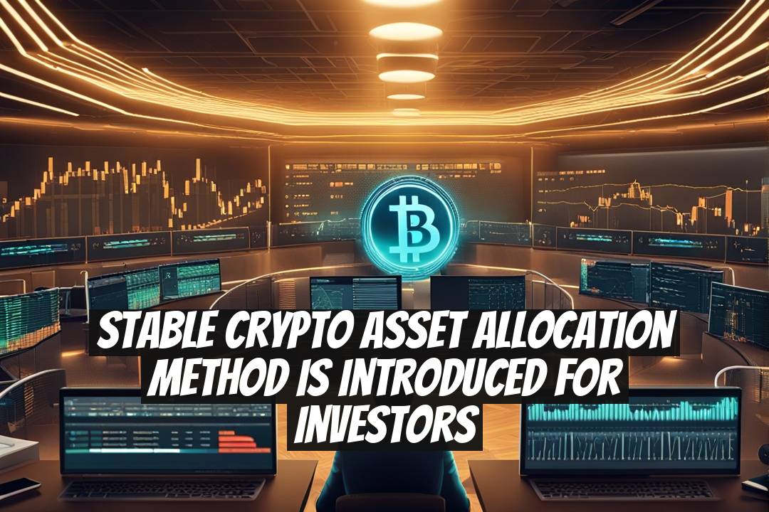 Stable Crypto Asset Allocation Method is Introduced for Investors