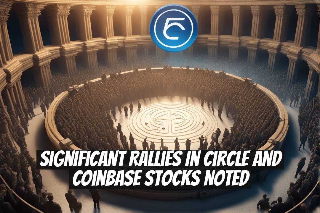 Significant Rallies in Circle and Coinbase Stocks Noted