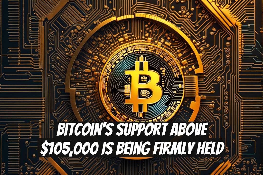 Bitcoin's Support Above $105,000 Is Being Firmly Held