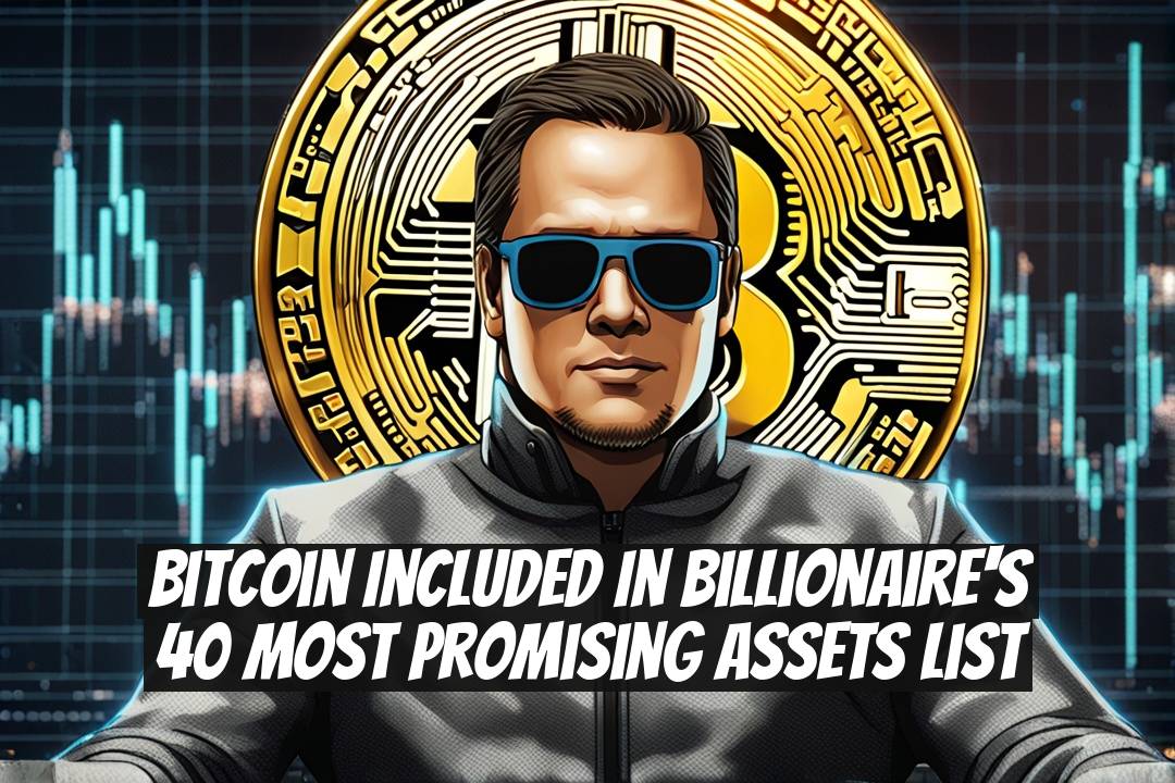Bitcoin Included in Billionaire's 40 Most Promising Assets List