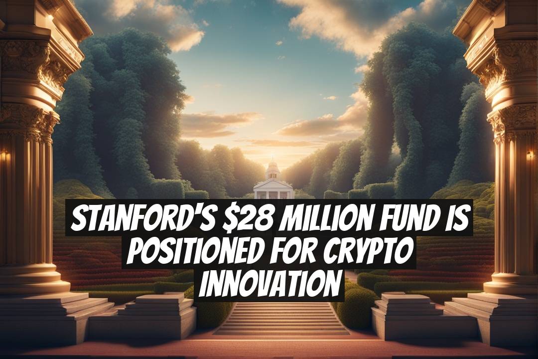 Stanford's $28 Million Fund Is Positioned for Crypto Innovation
