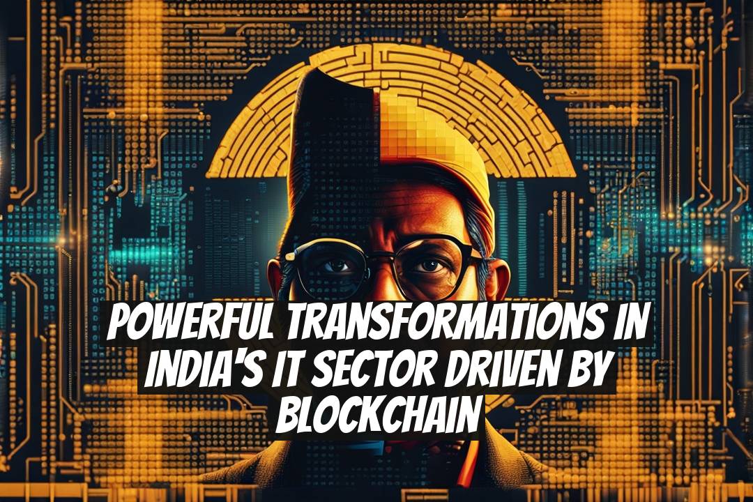 Powerful Transformations in India's IT Sector Driven by Blockchain
