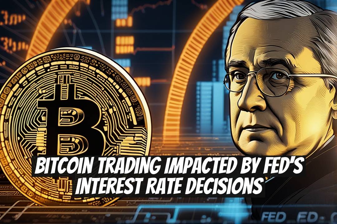 Bitcoin Trading Impacted by Fed's Interest Rate Decisions