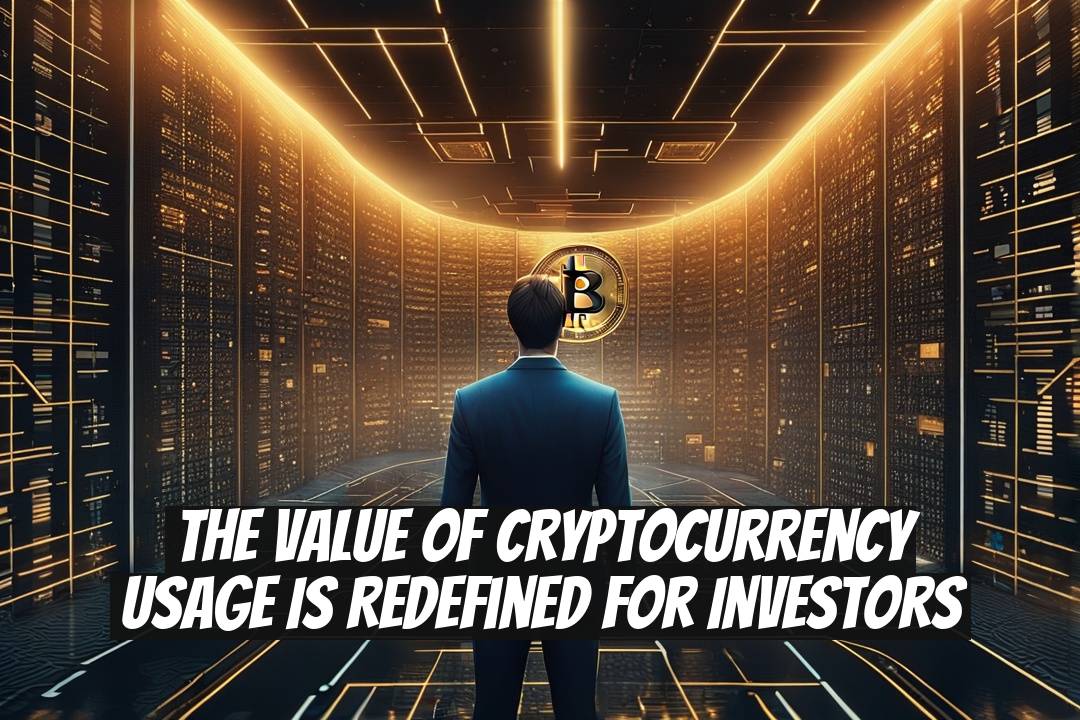 The Value of Cryptocurrency Usage is Redefined for Investors