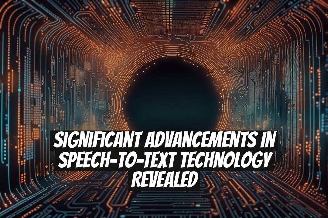 Significant Advancements in Speech-to-Text Technology Revealed