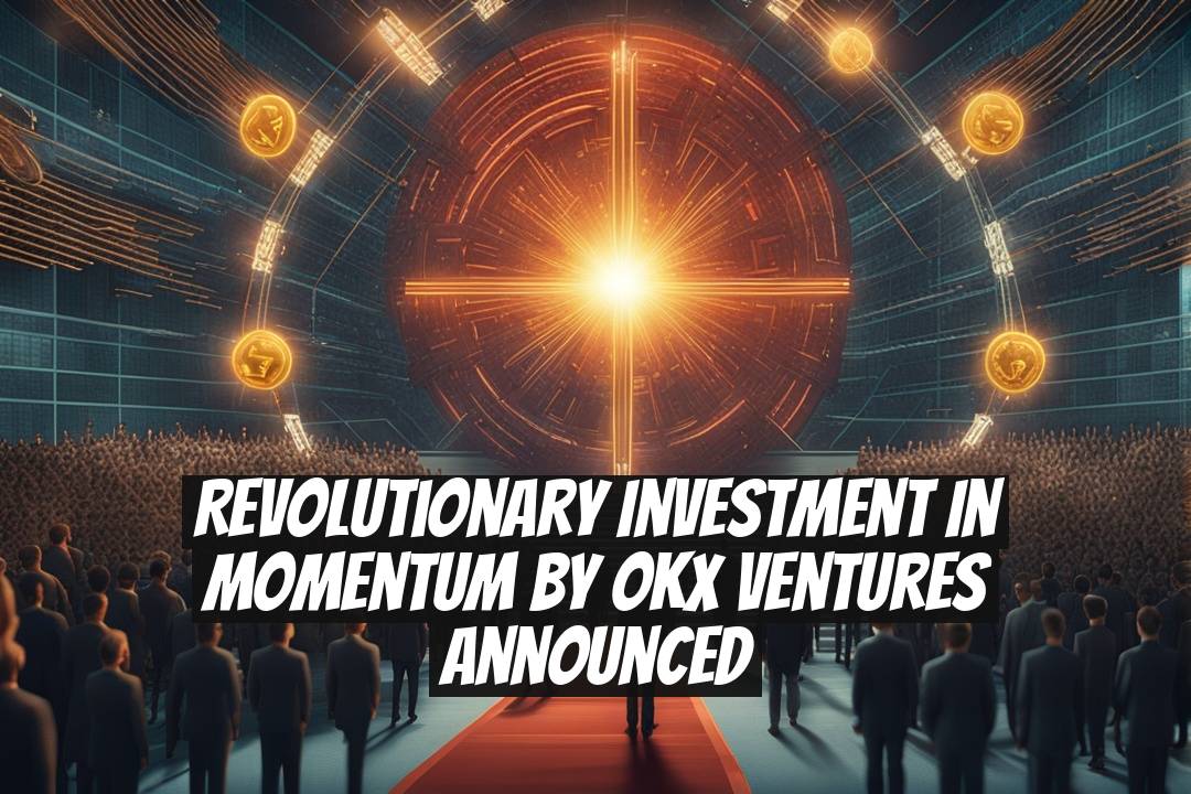 Revolutionary Investment in Momentum by OKX Ventures Announced