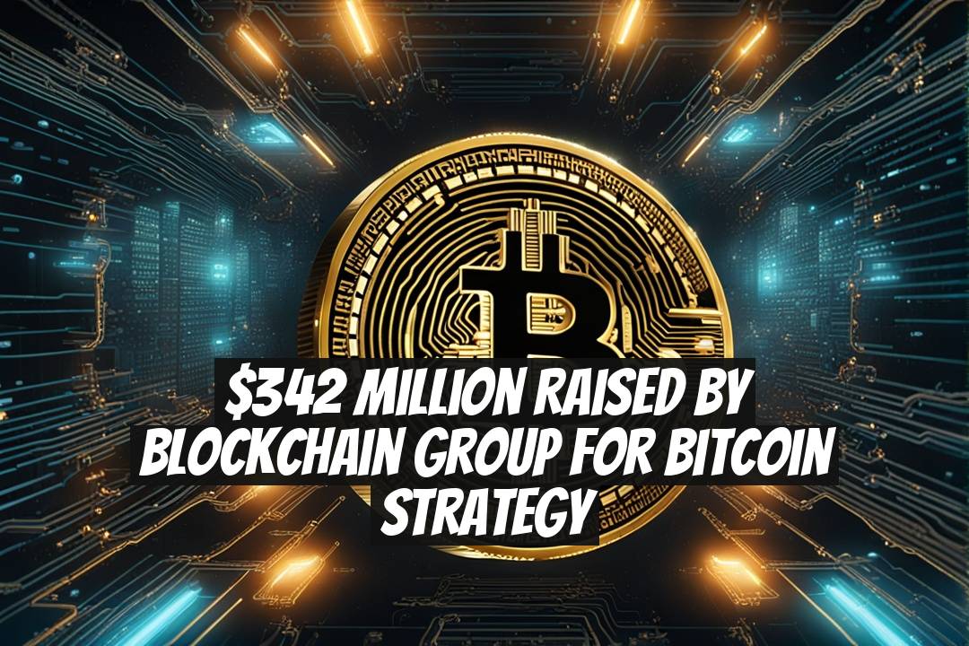 $342 Million Raised by Blockchain Group for Bitcoin Strategy