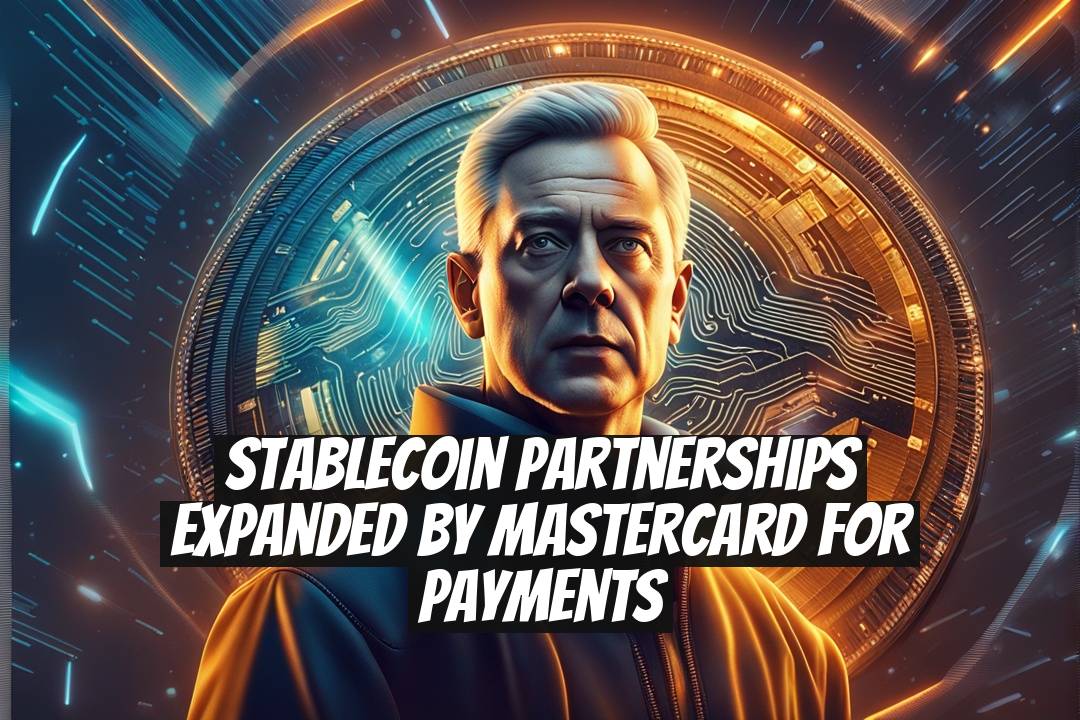 Stablecoin Partnerships Expanded by Mastercard for Payments