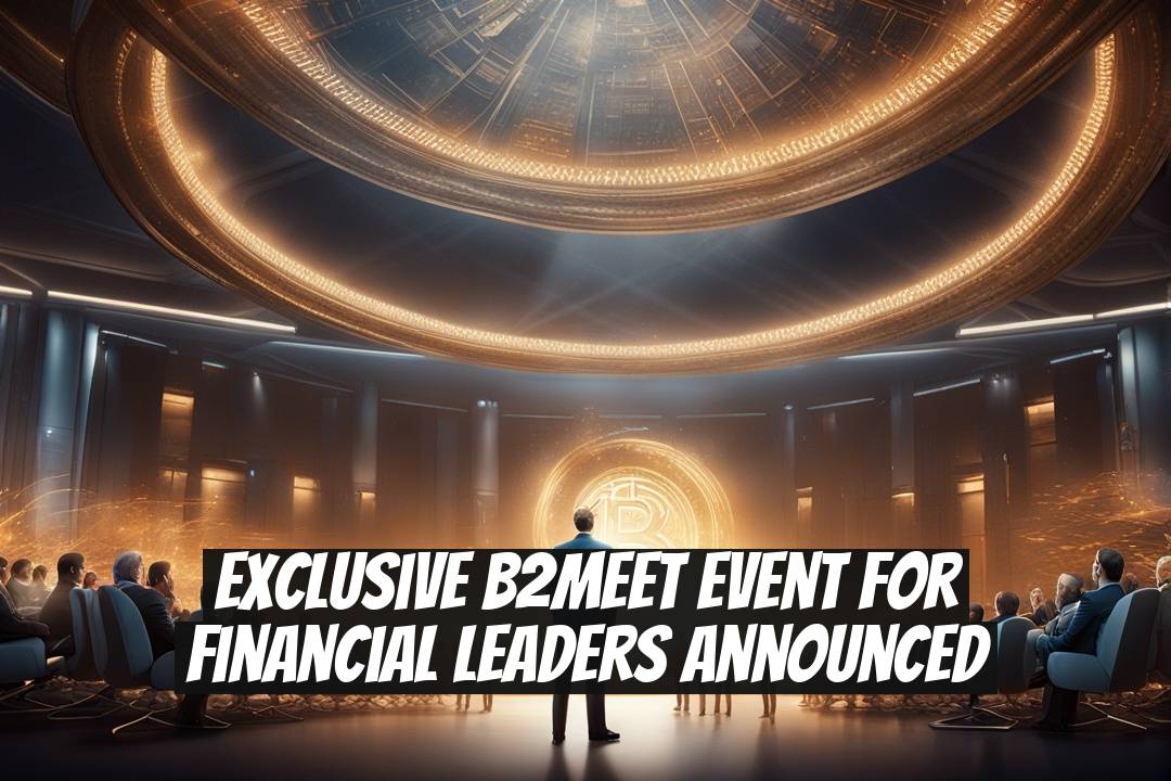 Exclusive B2MEET Event for Financial Leaders Announced