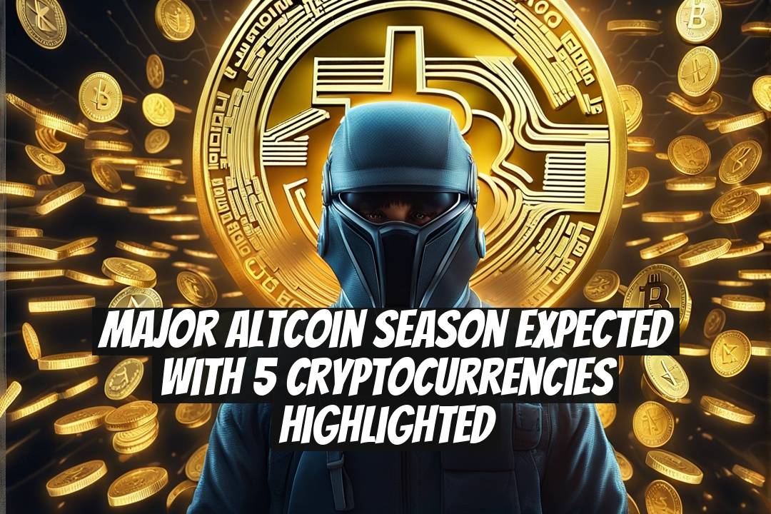 Major Altcoin Season Expected with 5 Cryptocurrencies Highlighted