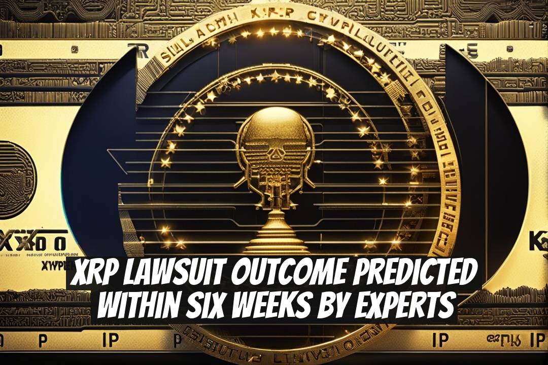 XRP Lawsuit Outcome Predicted Within Six Weeks by Experts