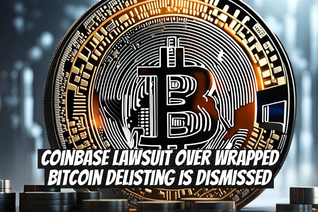 Coinbase Lawsuit Over Wrapped Bitcoin Delisting Is Dismissed