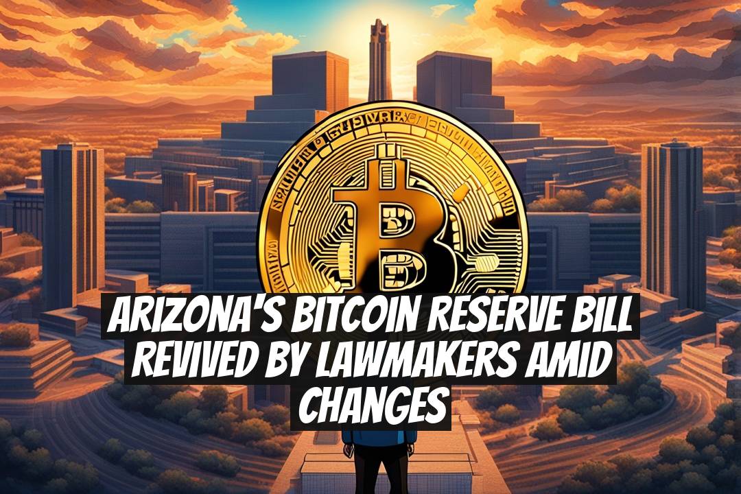 Arizona's Bitcoin Reserve Bill Revived by Lawmakers Amid Changes