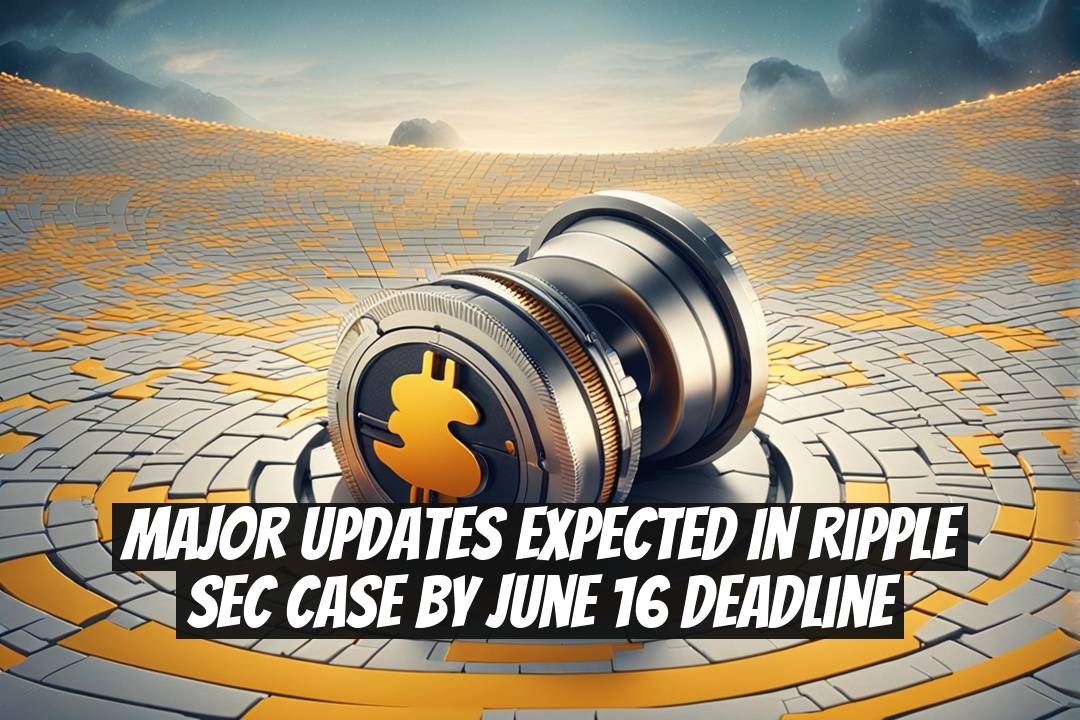 Major Updates Expected in Ripple SEC Case by June 16 Deadline