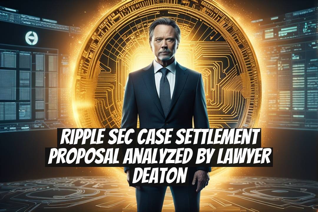 Ripple SEC Case Settlement Proposal Analyzed by Lawyer Deaton