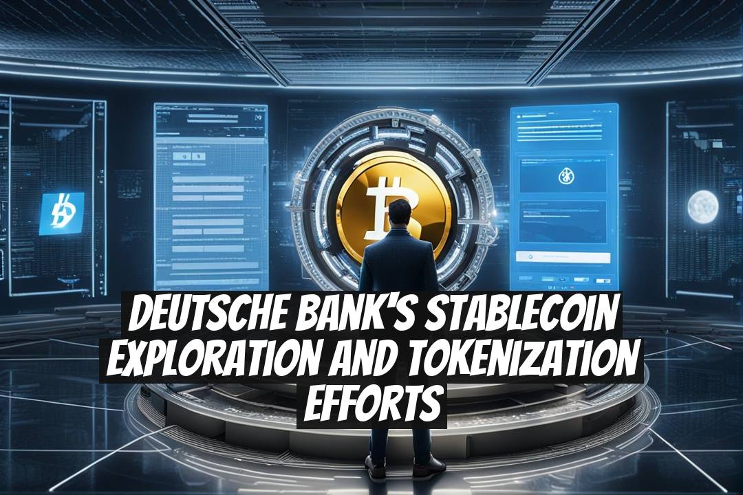 Deutsche Bank's Stablecoin Exploration and Tokenization Efforts
