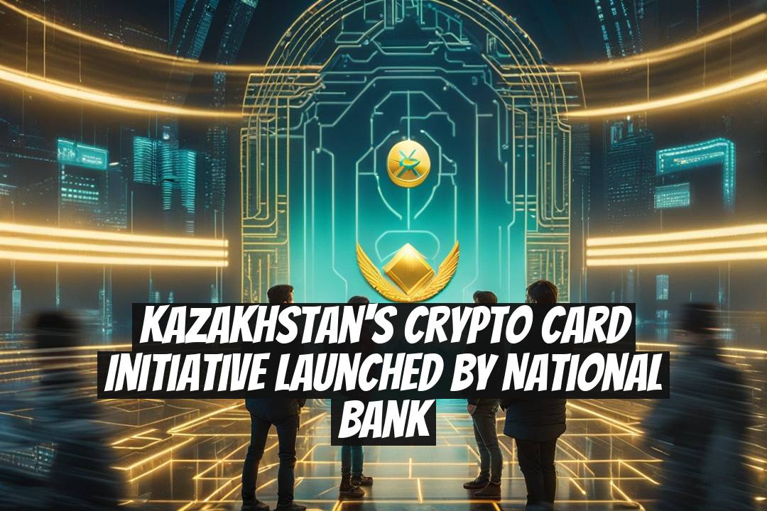 Kazakhstan's Crypto Card Initiative Launched by National Bank