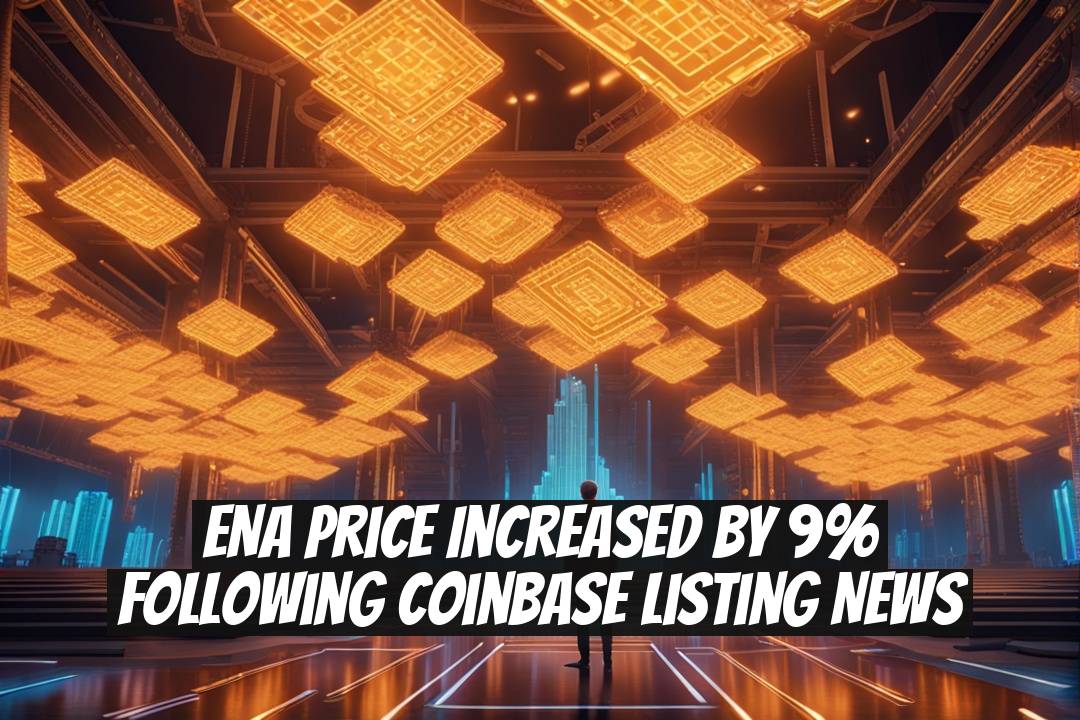 ENA Price Increased by 9% Following Coinbase Listing News