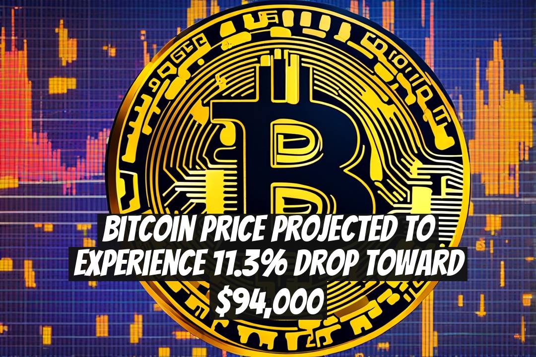 Bitcoin Price Projected to Experience 11.3% Drop Toward $94,000